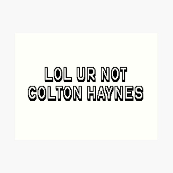 LOL ur not Colton Haynes Art Print