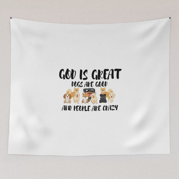 Item preview, GOD IS GREAT DOGS ARE GOOD AND PEOPLE ARE CRAZY designed and sold by FirnandArt.