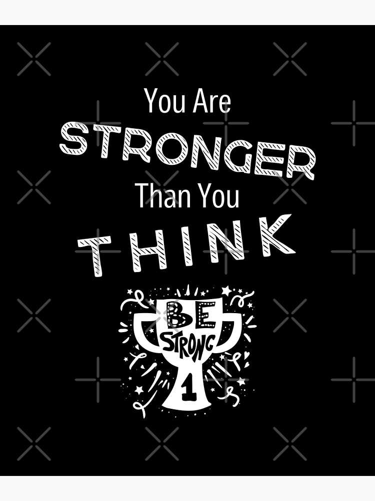 You Are Stronger Than You Think Quotes Motivational Poster For Sale