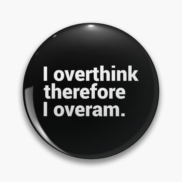 Item preview, I Overthink Therefore I Overam designed and sold by T-shirt For You.