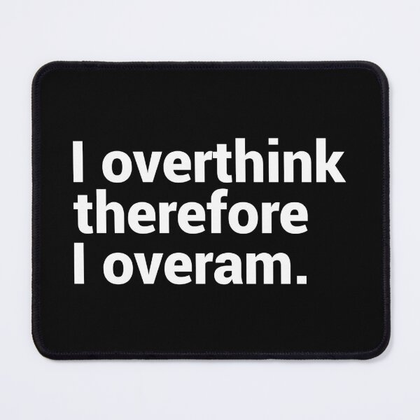 Item preview, I Overthink Therefore I Overam designed and sold by T-shirt For You.