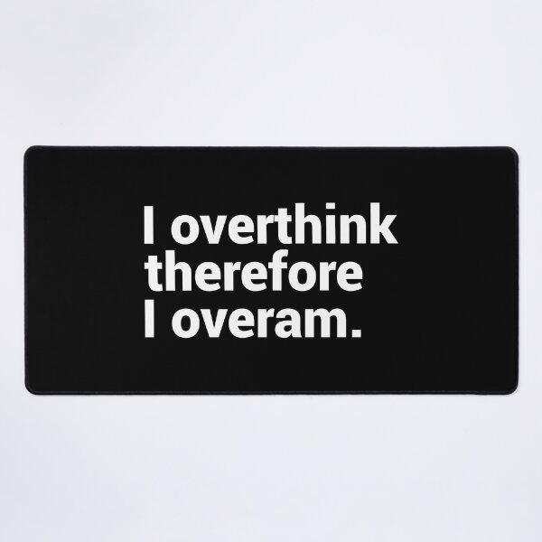 Item preview, I Overthink Therefore I Overam designed and sold by T-shirt For You.
