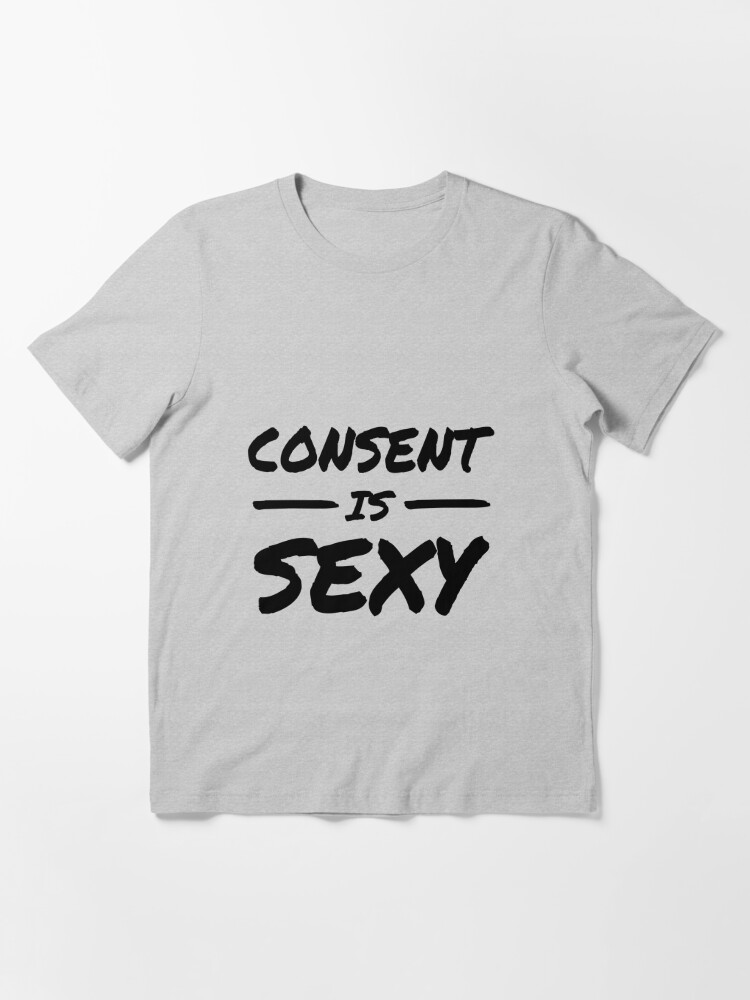 Consent Is Sexy Black Text T Shirt For Sale By Alberyjones Redbubble Consent T Shirts 1200