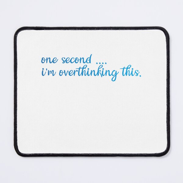 Item preview, one second i'm overthinking this - blue designed and sold by StuckAtHomeMom.