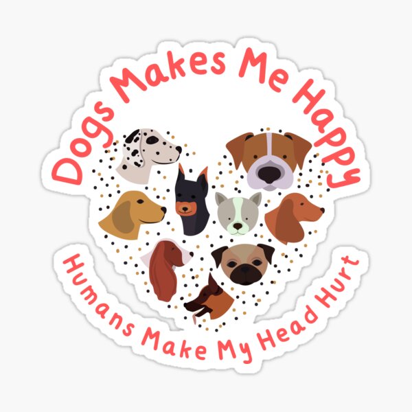 Item preview, Dogs Makes Me Happy Humans Make My Head Hurt designed and sold by Emilie Art.