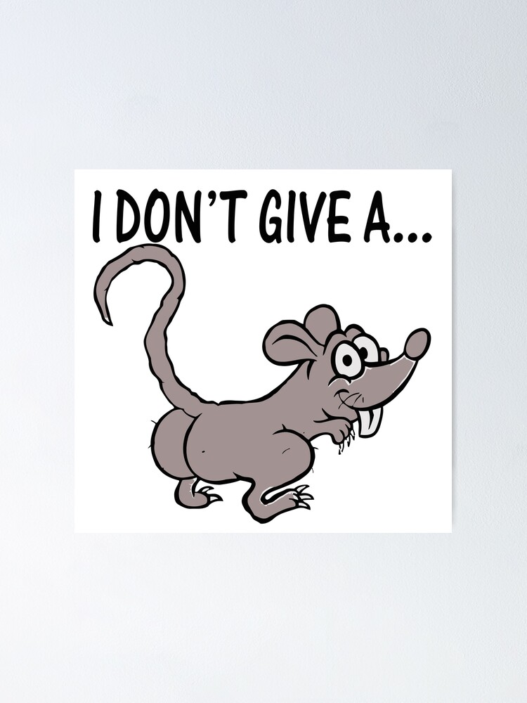 "I Don't Give A Rats Ass" Poster for Sale by ip7plusdep Redbubble