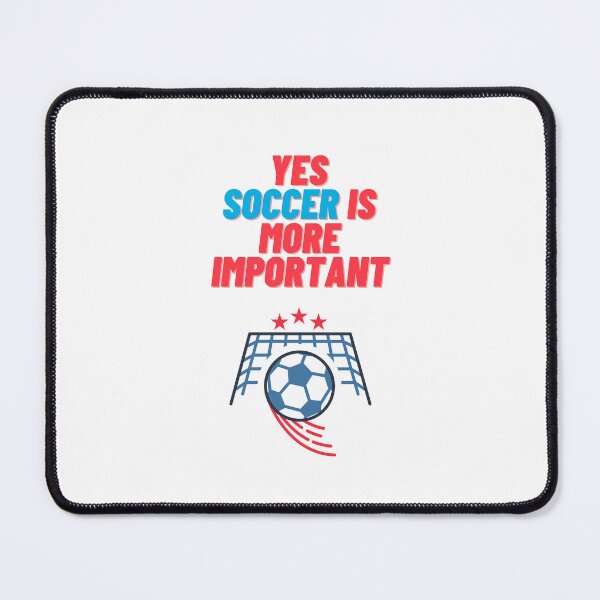 Item preview, Yes Soccer Is More Important- designed and sold by bartdesigner.