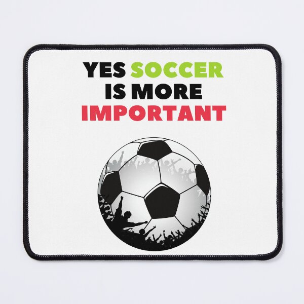 Item preview, Yes Soccer Is More Important- designed and sold by bartdesigner.