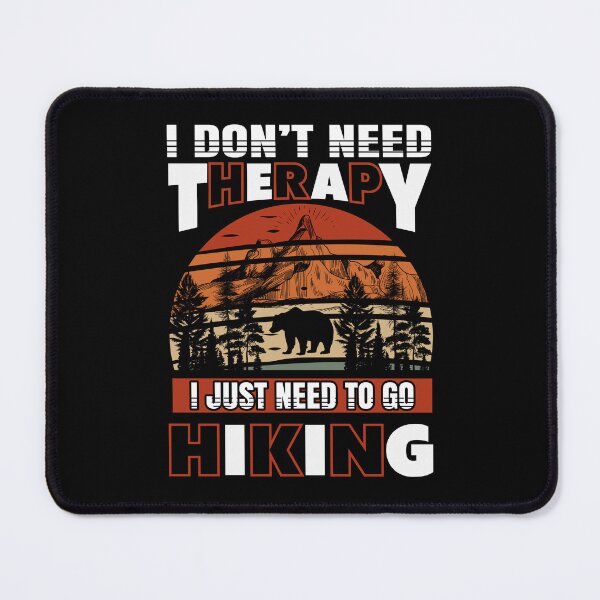 Item preview, I Don't Need Therapy I Just Need To Go Hiking designed and sold by badretop.