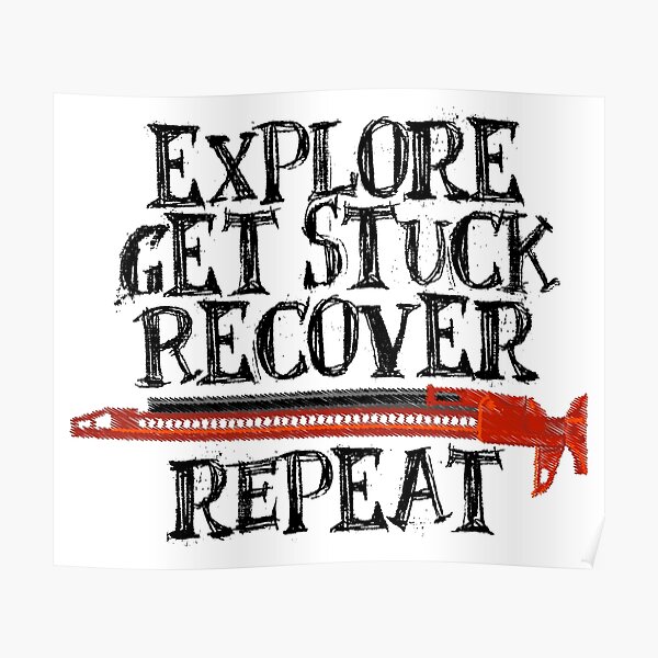 Explore, Get Stuck, Recover, Repeat Poster