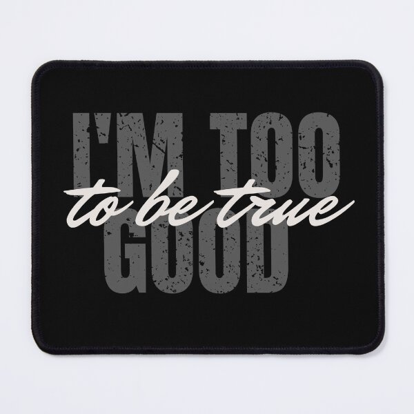 Item preview, I'm Too Good To Be True designed and sold by Boomroom.