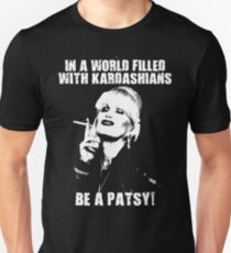 In A World Filled With Kardashians Be a Patsy Unisex T-Shirt