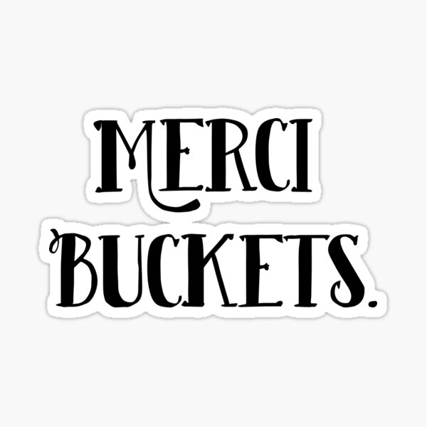Merci Buckets. Sticker