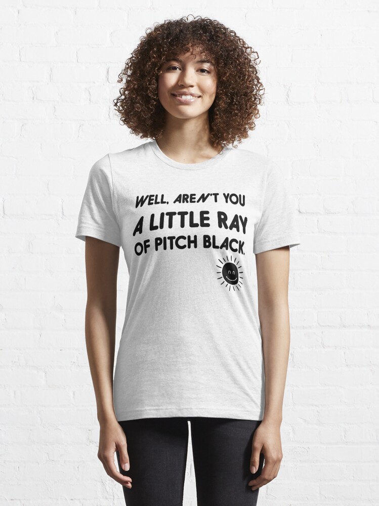 by Design T-Shirt Well Aren't You Just A Little Ray of Pitch Black Women's Funny T-shirts Black / M