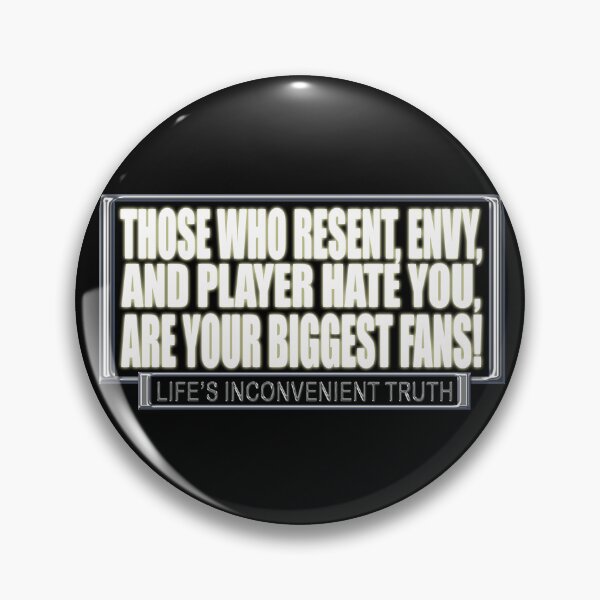 Item preview, Those who RESENT, ENVY, and PLAYER HATE you, are your BIGGEST FANS! (Life's Inconvenient Truth) designed and sold by DVM2.