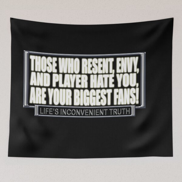 Item preview, Those who RESENT, ENVY, and PLAYER HATE you, are your BIGGEST FANS! (Life's Inconvenient Truth) designed and sold by DVM2.