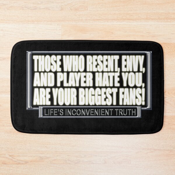Item preview, Those who RESENT, ENVY, and PLAYER HATE you, are your BIGGEST FANS! (Life's Inconvenient Truth) designed and sold by DVM2.
