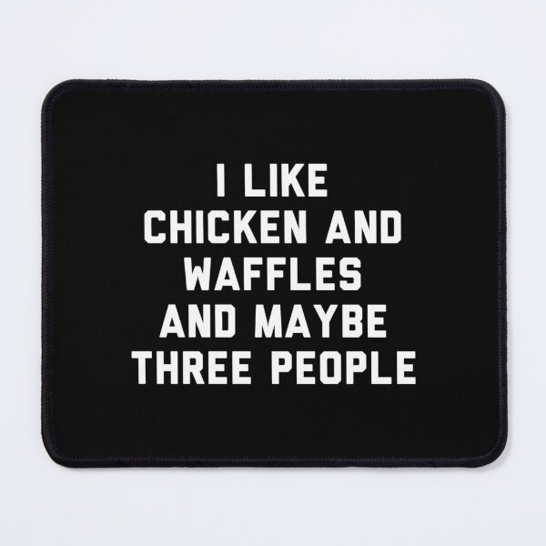 Item preview, Fun I Like Chicken and Waffles and Maybe Three People designed and sold by reg5500.