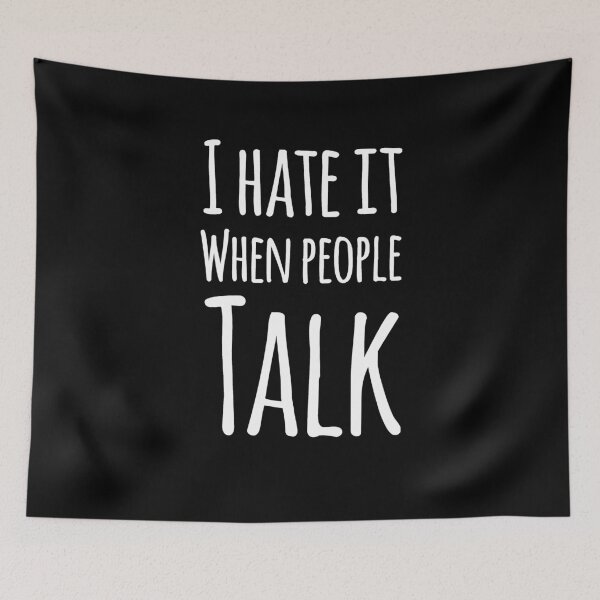 Item preview, I hate it when people talk designed and sold by alexmichel91.