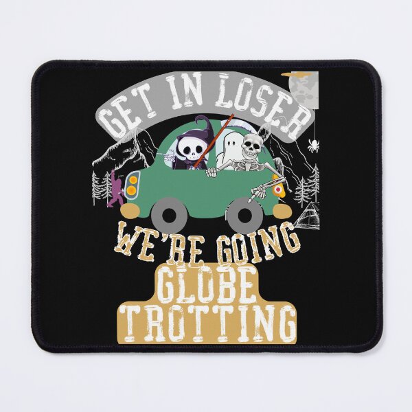Item preview, Get in loser we're going globe trotting designed and sold by movie-popcorn.