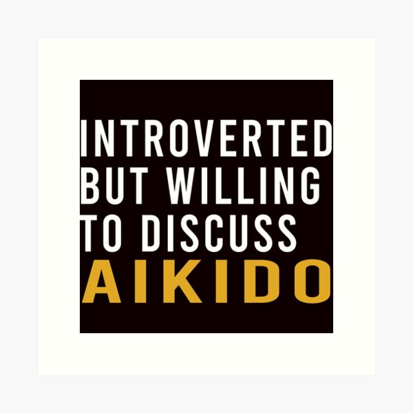 Artikel-Vorschau von Introvertiert, aber bereit, Aikido, lustiges Aikido, Kampfkunst-Sprichwort zu diskutieren, designt und verkauft von Aerial Addicts.