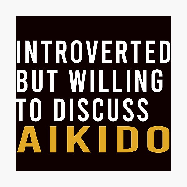 Artikel-Vorschau von Introvertiert, aber bereit, Aikido, lustiges Aikido, Kampfkunst-Sprichwort zu diskutieren, designt und verkauft von Aerial Addicts.
