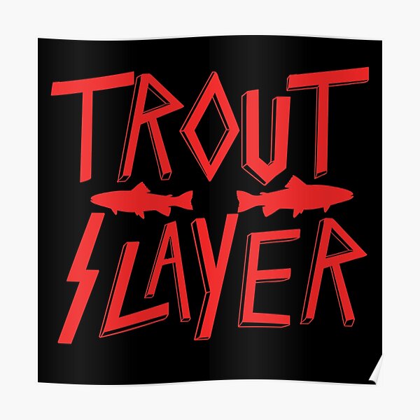 "Trout Slayer" Poster for Sale by pipesdesigns Redbubble