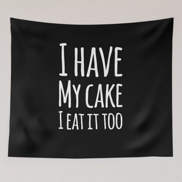 Item preview, I have my cake I eat it too designed and sold by alexmichel91.