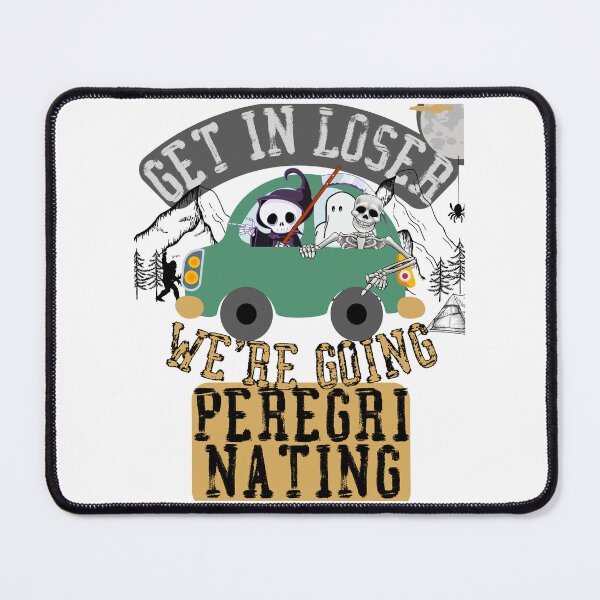 Item preview, Get in loser we're going peregrinating designed and sold by movie-popcorn.