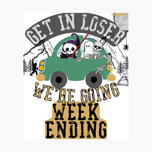 Item preview, Get in loser we're going weekending designed and sold by movie-popcorn.
