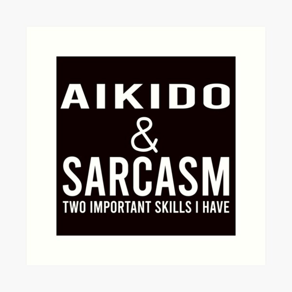 Artikel-Vorschau von Aikido und Sarkasmus, lustiges Aikido, Kampfkunst-Sprichwort, designt und verkauft von Aerial Addicts.