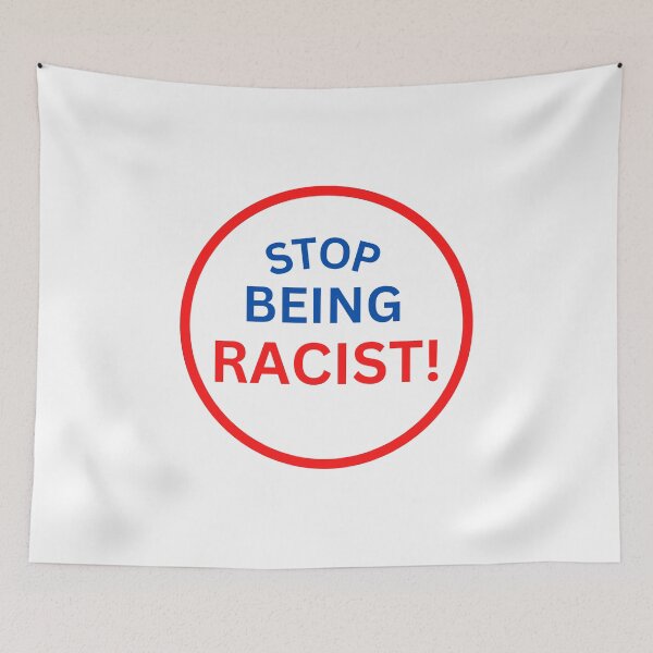 Item preview, Stop Being Racist designed and sold by StoreGoHard.