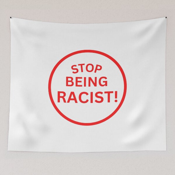 Item preview, Stop Being Racist designed and sold by StoreGoHard.