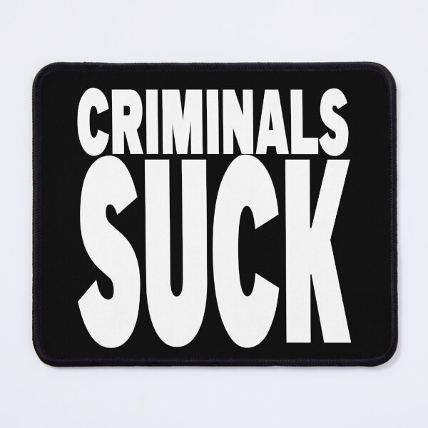 Item preview, CRIMINALS SUCK designed and sold by CRINGEWORTHY TEES.