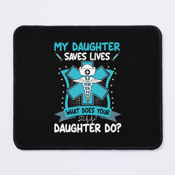 Item preview, My Daughter Saves Lives What Does Your Daughter Do Family Medical designed and sold by meachsmileyr11.