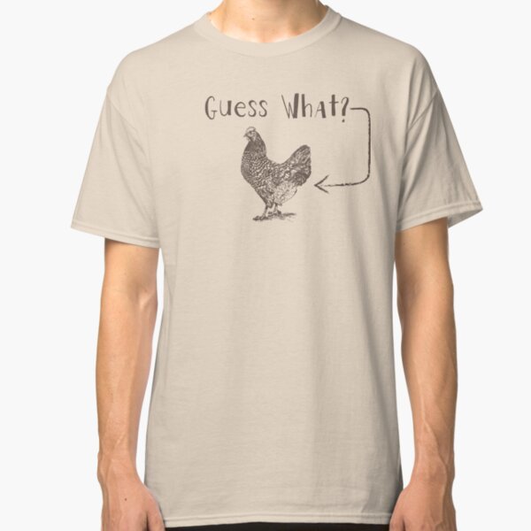 Guess What? Classic T-Shirt