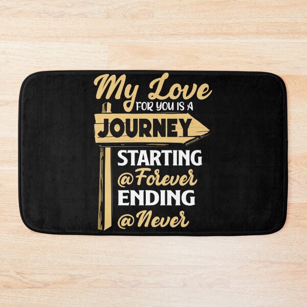Item preview, My Love For You Is A Journey Starting Forever Ending Never Family Quotes Present designed and sold by gaciamingeo12.