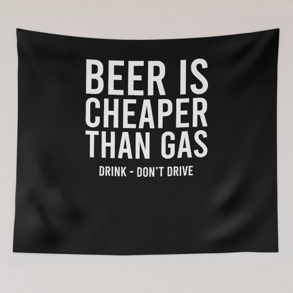 Item preview, Beer is cheaper than gas Drink Don't drive designed and sold by OttilieJacon.