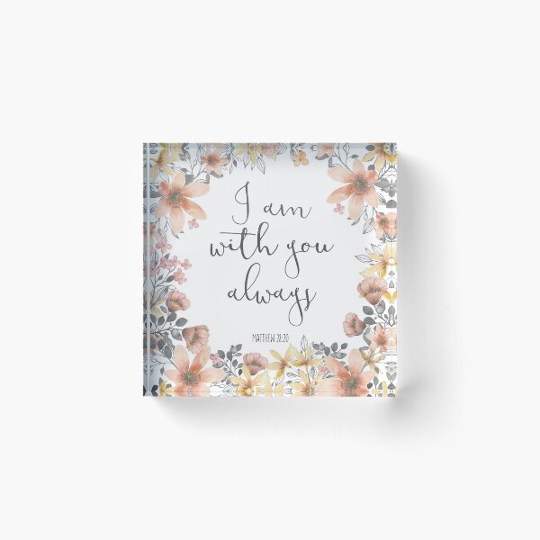 Bible Verse - I Am With You Always Acrylic Block