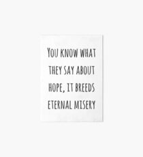 You Know What They Say About Hope Art Board Print