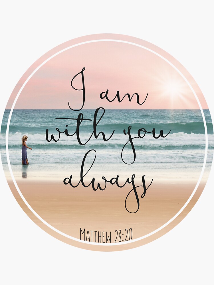 christian-quote-i-am-with-you-always-sticker-for-sale-by-walk-by