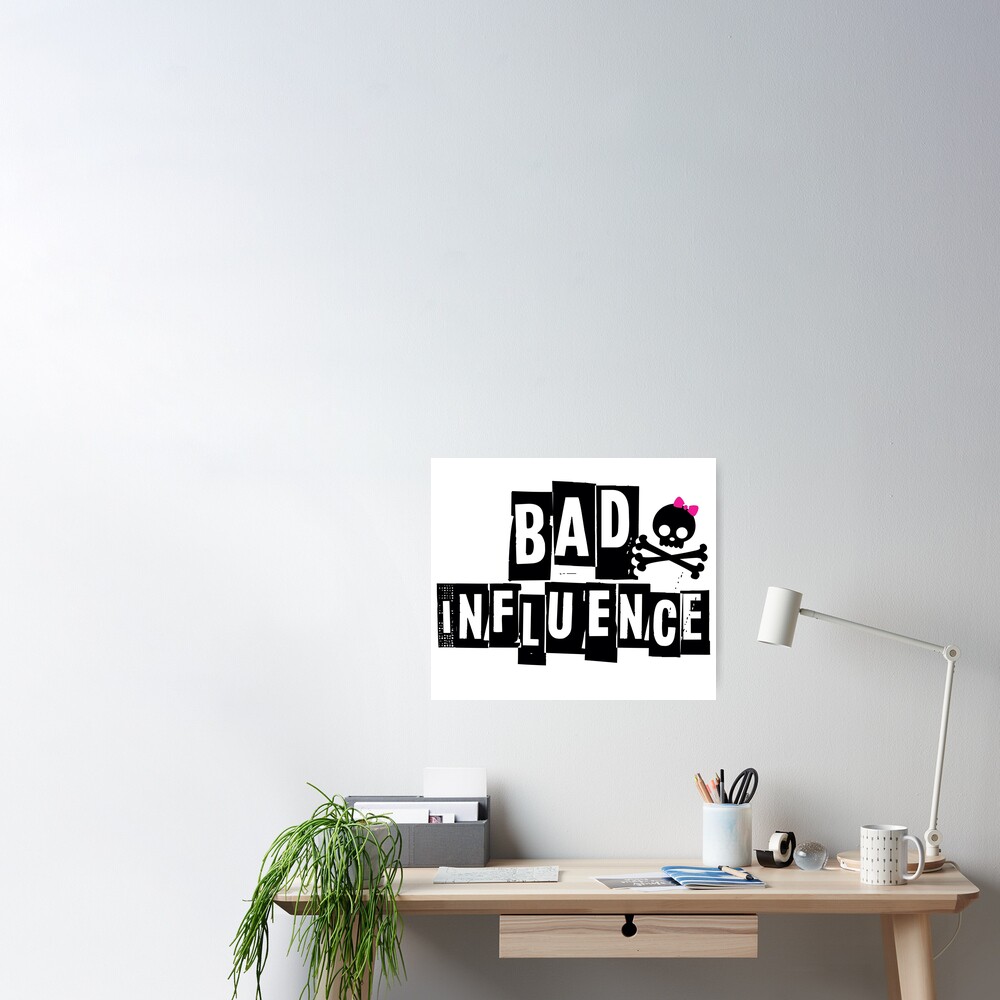 Bad Influence Poster By Bobbyg305 Redbubble