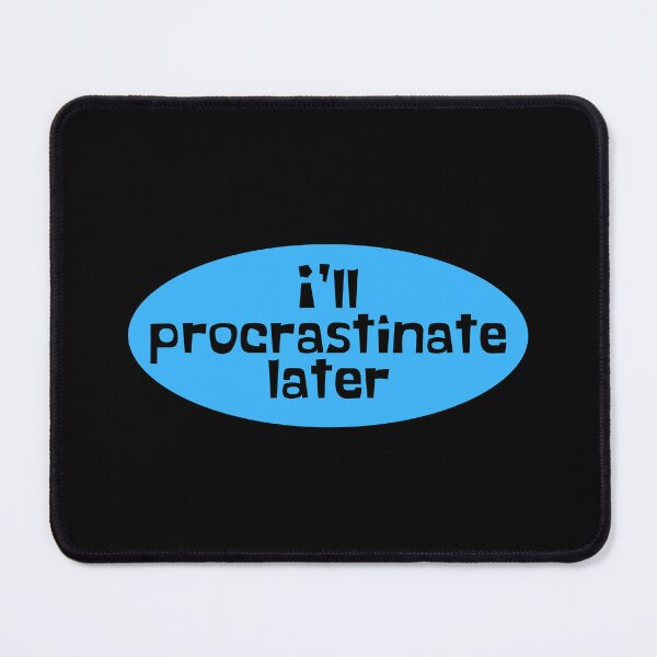 Item preview, Procrastinate Later - Procrastination designed and sold by JourneyCreative.
