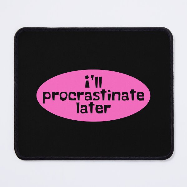 Item preview, Procrastinate Later - Procrastination designed and sold by JourneyCreative.