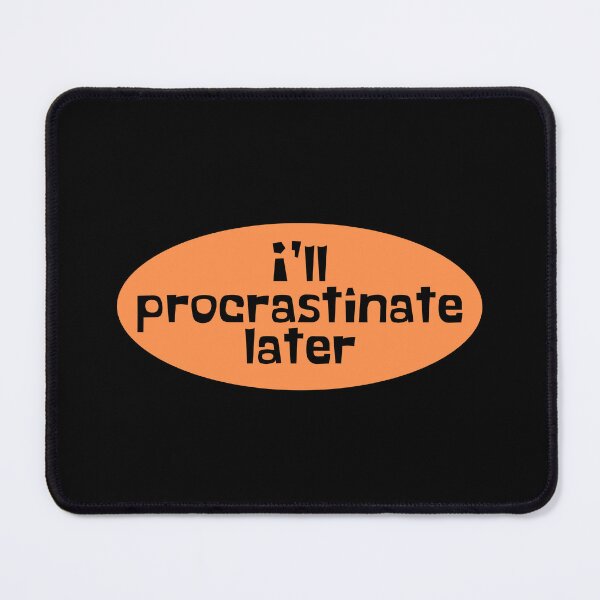 Item preview, Procrastinate Later - Procrastination designed and sold by JourneyCreative.