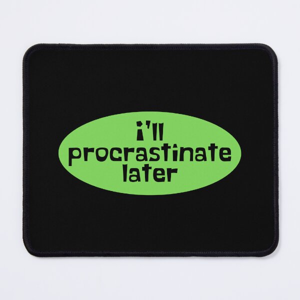 Item preview, Procrastinate Later - Procrastination designed and sold by JourneyCreative.