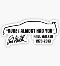 Paul Walker Dude I almost had you Sticker