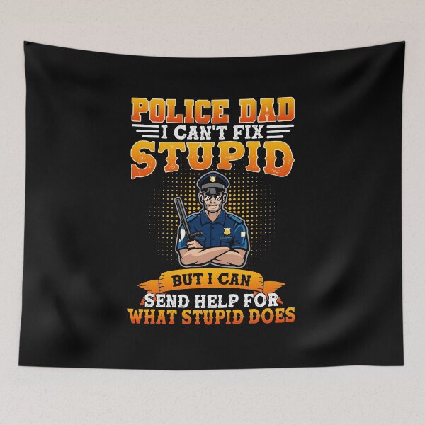 Item preview, Police Dad I Can't Fix Stupid But I Can Send Help For What Stupid Does designed and sold by sasaoprattp55.