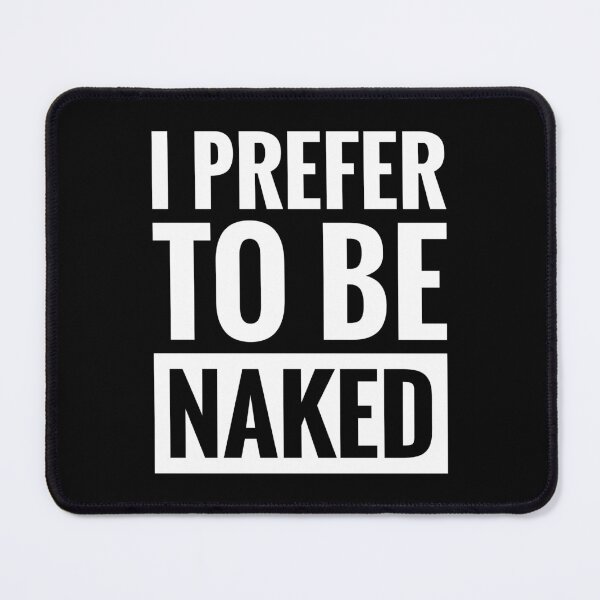 Item preview, I PREFER TO BE NAKED designed and sold by FortyFourTeez.