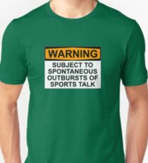 WARNING: SUBJECT TO SPONTANEOUS OUTBURSTS OF SPORTS TALK Unisex T-Shirt